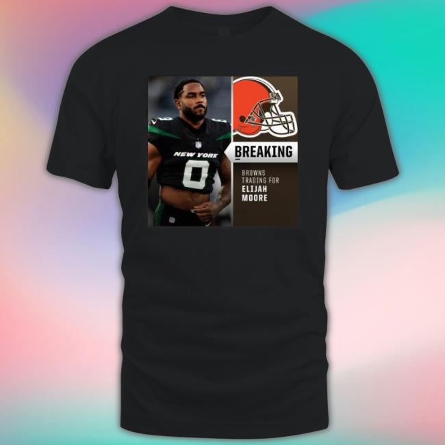 Breaking Browns Trading For Elijah Moore Shirt Breaking Browns Trading For Elijah Moore Shirt
