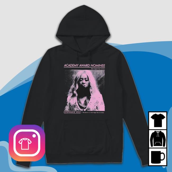 Academy Award Nominee Stephanie Hsu shirt, hoodie, tank top, sweater and long sleeve t-shirt Academy Award Nominee Stephanie Hsu shirt, hoodie, tank top, sweater and long sleeve t-shirt