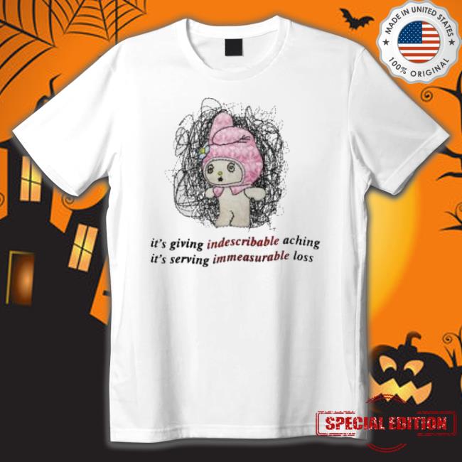 It’S Giving Indescribable Aching It’S Serving Immeasurable Loss shirt It’S Giving Indescribable Aching It’S Serving Immeasurable Loss shirt