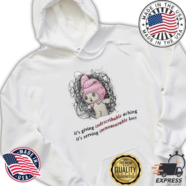 It’S Giving Indescribable Aching It’S Serving Immeasurable Loss shirt It’S Giving Indescribable Aching It’S Serving Immeasurable Loss shirt
