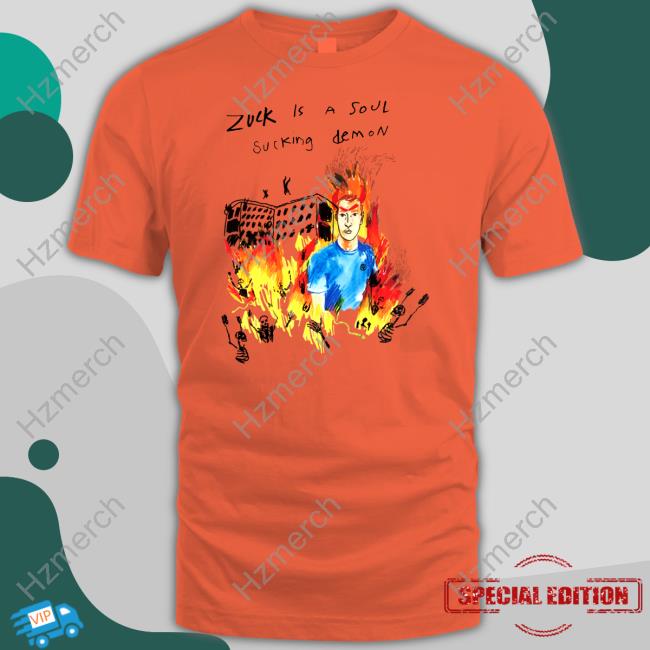 Zuck Is A Soul Sucking Demon Hoodie Zuck Is A Soul Sucking Demon Hoodie