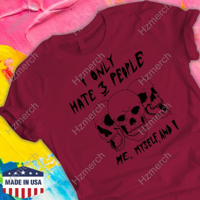 Matt Gray I Only Hate 3 People Me Myself And I Shirt Matt Gray I Only Hate 3 People Me Myself And I Shirt
