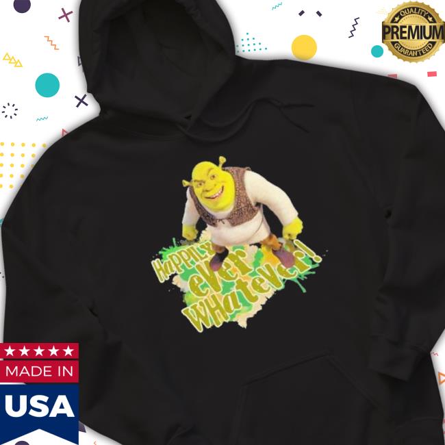 Happily Ever Whatever Shrek Shirt Happily Ever Whatever Shrek Shirt