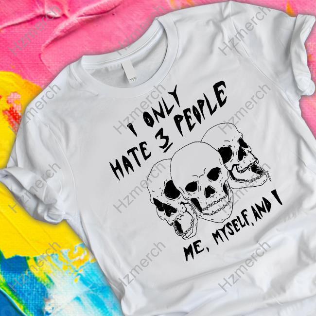 Matt Gray I Only Hate 3 People Me Myself And I Shirt Matt Gray I Only Hate 3 People Me Myself And I Shirt