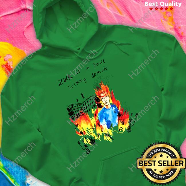 Zuck Is A Soul Sucking Demon Hoodie Zuck Is A Soul Sucking Demon Hoodie
