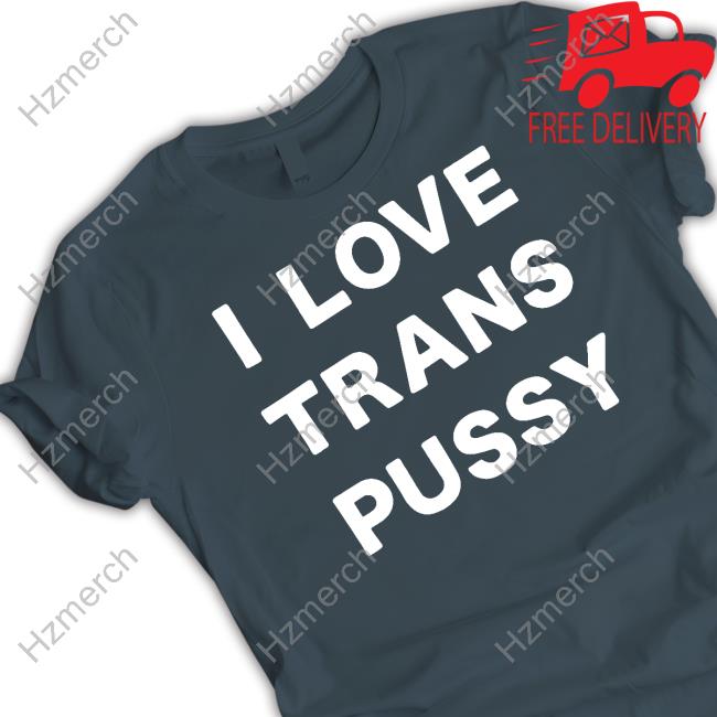 Ciota Girlofswords I Love Trans Pussy T-Shirt - hoodie, shirt