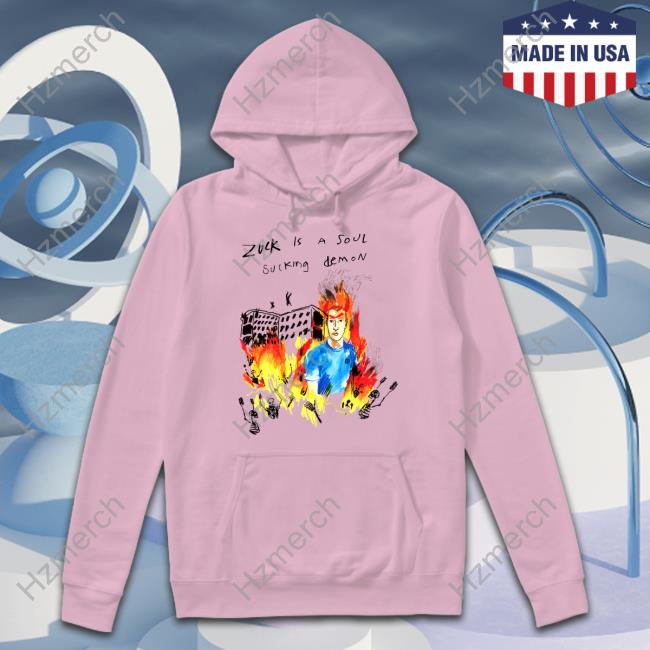 Zuck Is A Soul Sucking Demon Hoodie Zuck Is A Soul Sucking Demon Hoodie