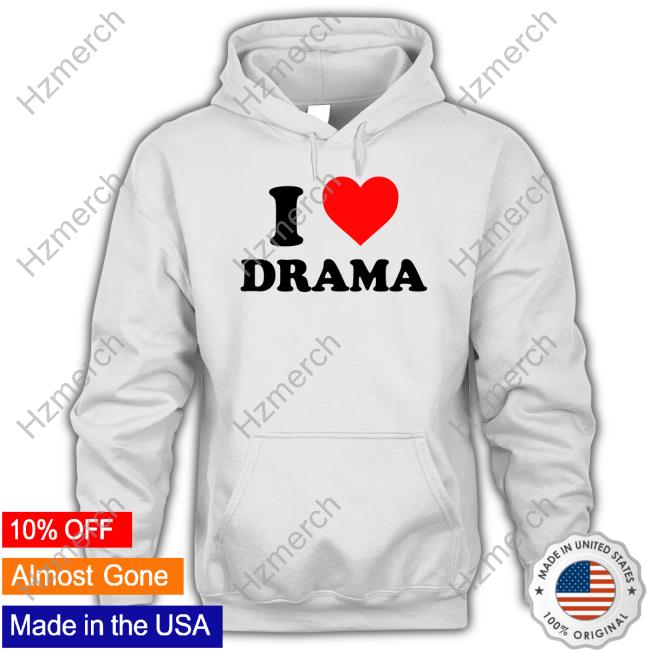 I Love Drama Hoodie Hss4in I Love Drama Hoodie Hss4in