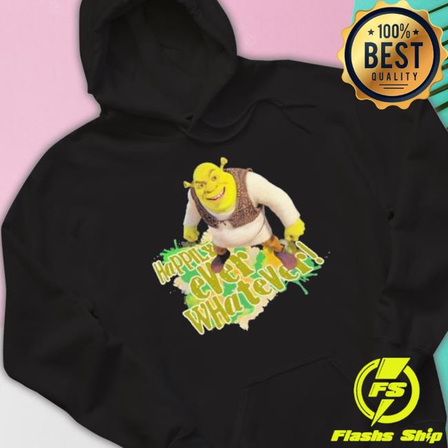 Happily Ever Whatever Shrek Shirt Happily Ever Whatever Shrek Shirt