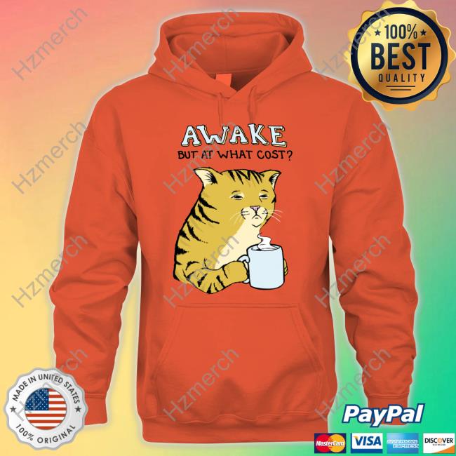 Official Awake But At What Cost T Shirt Official Awake But At What Cost T Shirt