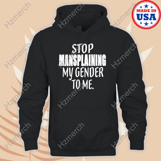 Irishpeachdesigns Stop Mansplaining My Gender To Me Long Sleeve T Shirt Irishpeachdesigns Stop Mansplaining My Gender To Me Long Sleeve T Shirt