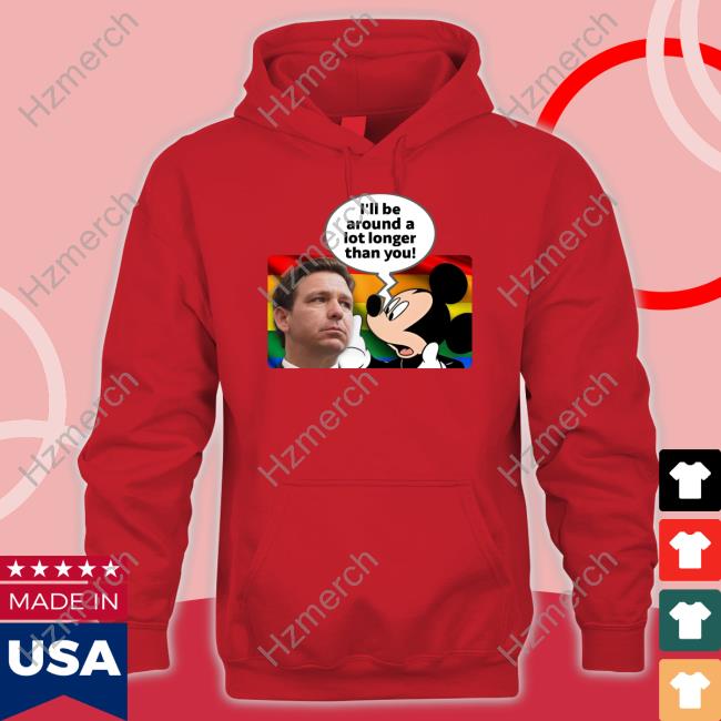 I'll Be Around A Lot Longer Than You T-Shirt Schmoofy I'll Be Around A Lot Longer Than You T-Shirt Schmoofy