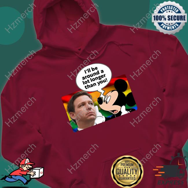 I'll Be Around A Lot Longer Than You T-Shirt Schmoofy I'll Be Around A Lot Longer Than You T-Shirt Schmoofy