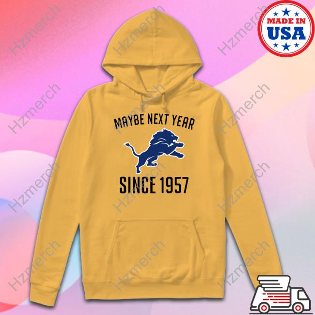 Detroit Lions maybe next year since 1957 shirt, hoodie, sweater