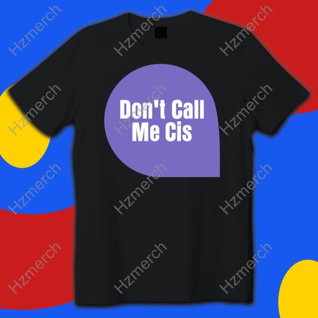 Transwomenareconmen Don't Call Me Cis Shirt Transwomenareconmen Don't Call Me Cis Shirt