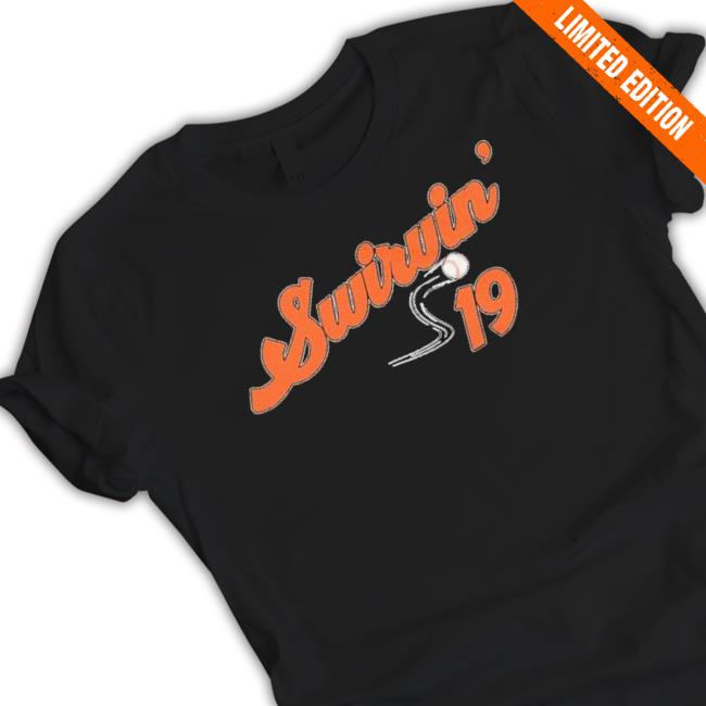 Swirvin 19 Baltimore Orioles shirt Swirvin 19 Baltimore Orioles shirt