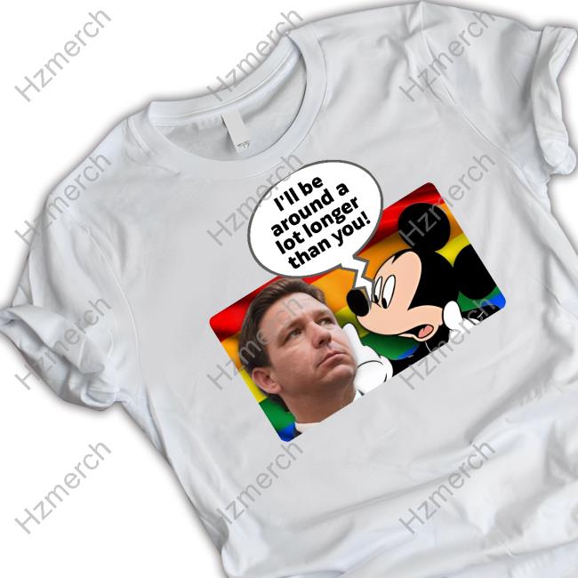 I'll Be Around A Lot Longer Than You T-Shirt Schmoofy I'll Be Around A Lot Longer Than You T-Shirt Schmoofy