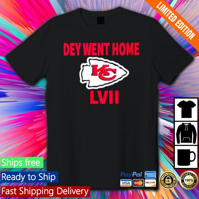 Official Kansas City Chiefs Dey Went Home Lvii Shirt Official Kansas City Chiefs Dey Went Home Lvii Shirt
