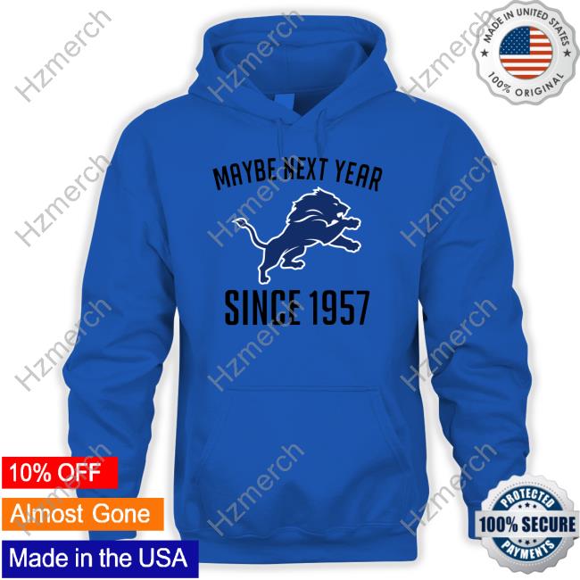 Detroit Lions maybe next year since 1957 T-shirt, hoodie, sweater