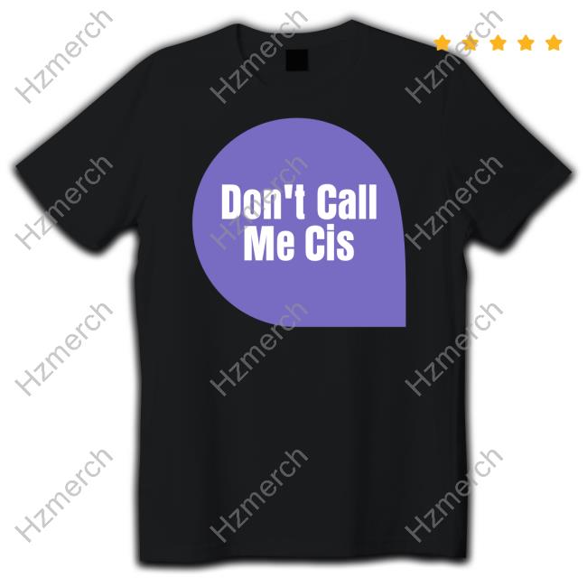 Transwomenareconmen Don't Call Me Cis Shirt Transwomenareconmen Don't Call Me Cis Shirt