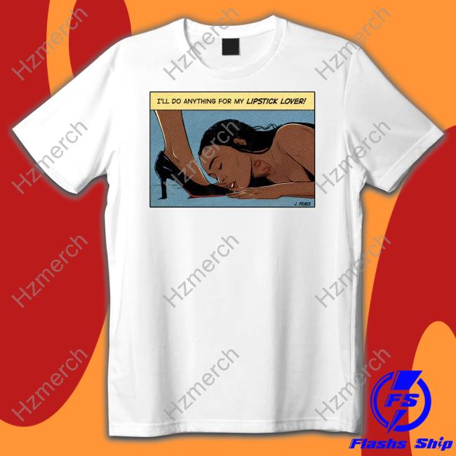 I'll Do Anything For My Lipstick Lover Hoodie