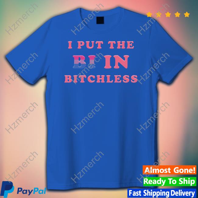 Official Vasaricore I Put The Bi In Bitchless Shirt Official Vasaricore I Put The Bi In Bitchless Shirt