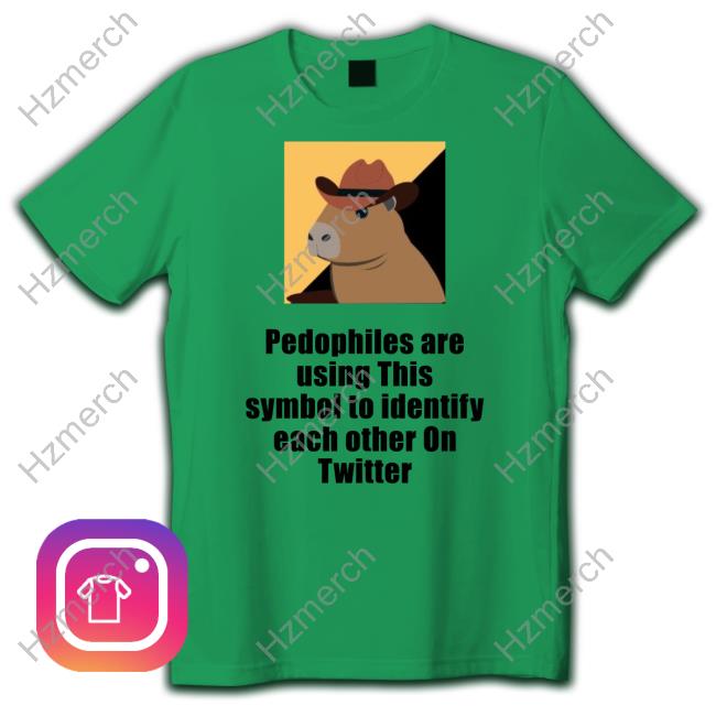 Pedophiles Are Using This Symbol To Identify Each Other On Twitter Funny T Shirt Pedophiles Are Using This Symbol To Identify Each Other On Twitter Funny T Shirt
