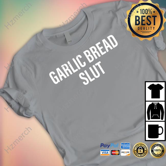 Garlic Bread Slut T Shirt Garlic Bread Slut T Shirt
