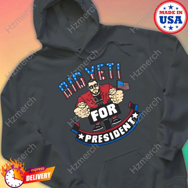 Big Yeti For President Shirt Big Yeti For President Shirt