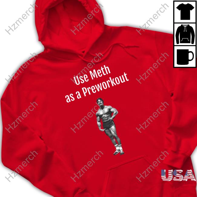 Illegal Shirts Use Meth As A Preworkout Shirt Illegal Shirts Use Meth As A Preworkout Shirt