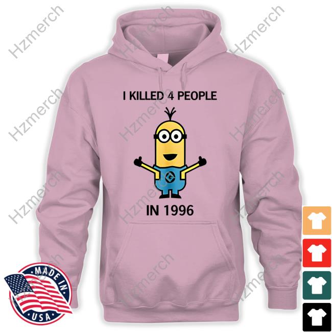 Minion I Killed 4 People In 1996 New Shirt Minion I Killed 4 People In 1996 New Shirt