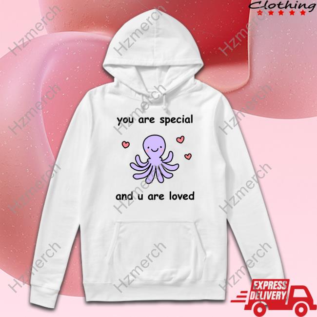 You Are Special And U Are Loved New Shirt You Are Special And U Are Loved New Shirt