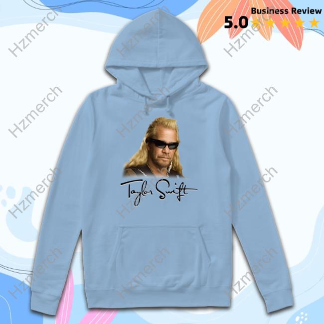 Taylor Swift Duane Chapman Shirt Taylor Swift Duane Chapman Shirt