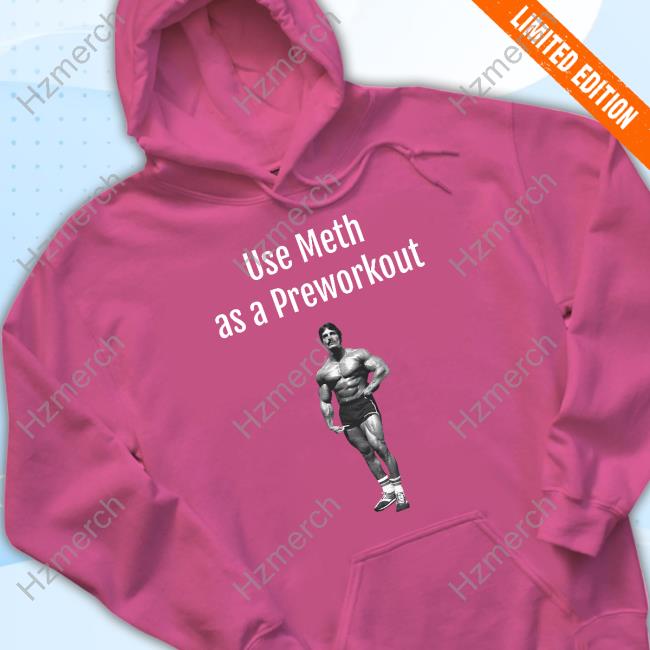 Illegal Shirts Use Meth As A Preworkout Shirt Illegal Shirts Use Meth As A Preworkout Shirt