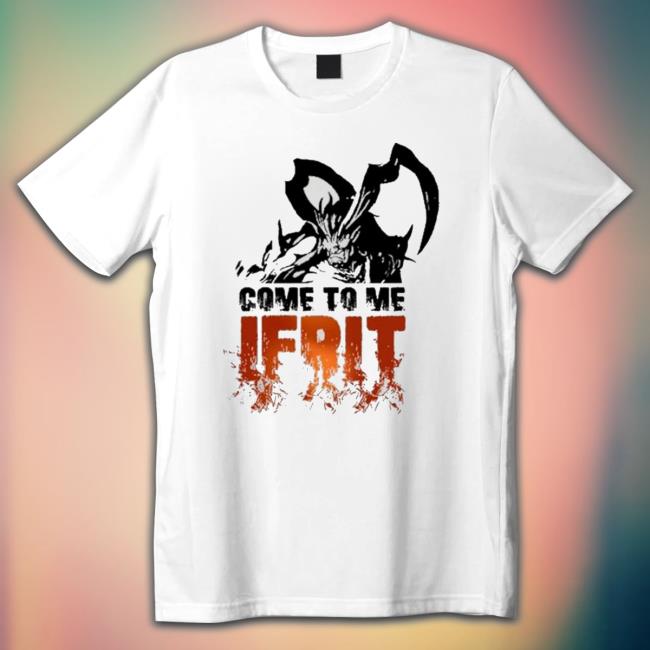 Official Ff16 Come To Me Ifrit T-Shirt Official Ff16 Come To Me Ifrit T-Shirt