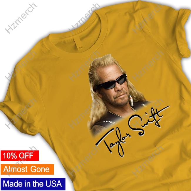 Taylor Swift Duane Chapman Shirt Taylor Swift Duane Chapman Shirt