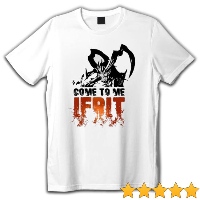 Official Ff16 Come To Me Ifrit T-Shirt Official Ff16 Come To Me Ifrit T-Shirt