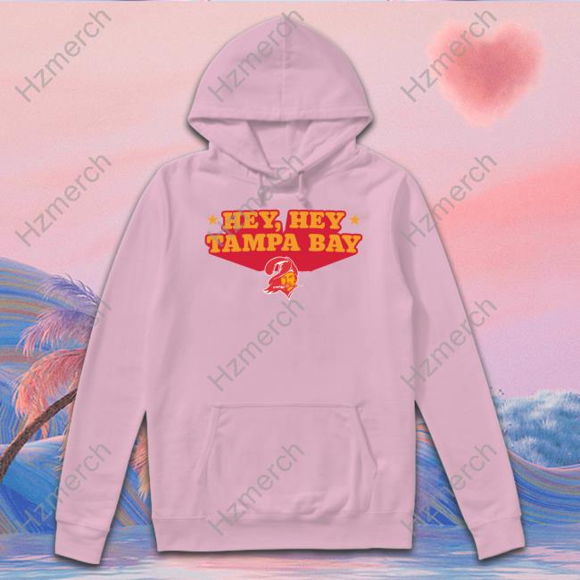 Hey Hey Tampa Bay Buccaneers shirt, hoodie, sweater, long sleeve and tank  top