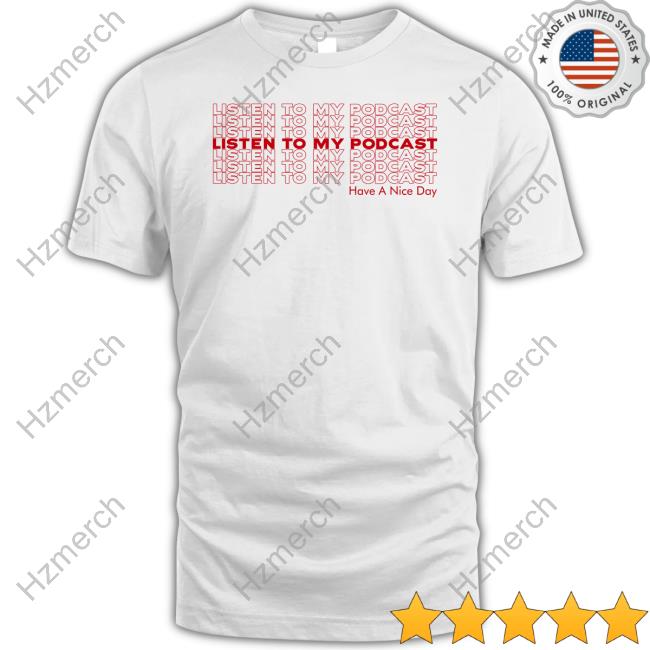 Listen To My Podcast Have A Nice Day Long Sleeve T-Shirt Arithisandthat Listen To My Podcast Have A Nice Day Long Sleeve T-Shirt Arithisandthat