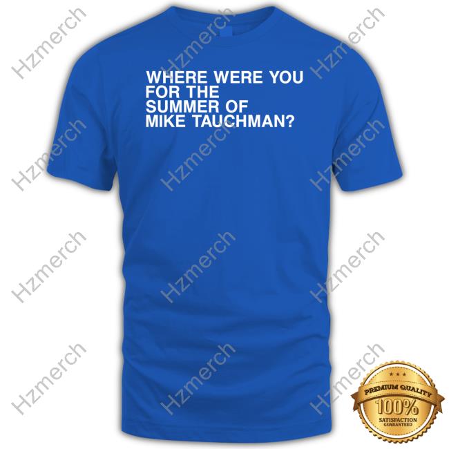 Where Were You For The Summer Of Mike Tauchman T Shirt, hoodie, sweater,  long sleeve and tank top