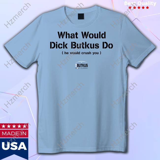 What Would Dick Butkus Do He Would Crash You Long Sleeve T Shirt