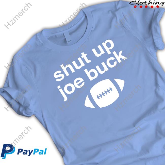 Shut up Joe buck football shirt, hoodie, sweater and v-neck t-shirt