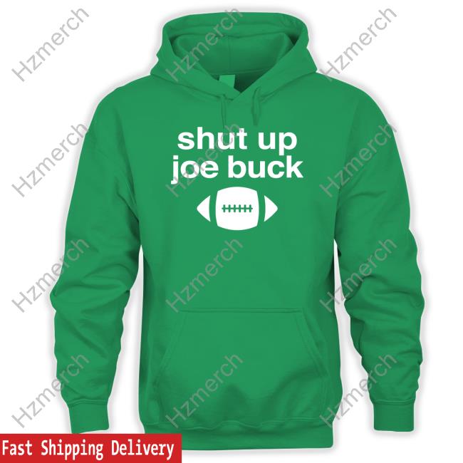 Shut up Joe buck football shirt, hoodie, sweater and v-neck t-shirt