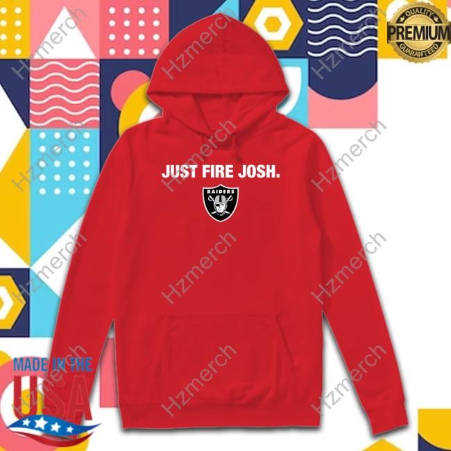 Official las Vegas Raiders Just Fire Josh T-Shirts, hoodie, tank top,  sweater and long sleeve t-shirt