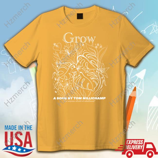 Official Grow A Song By Tom Millichamp Tee Official Grow A Song By Tom Millichamp Tee