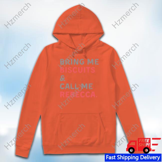 Official Bring Me Biscuits And Call Me Rebecca Shirt Official Bring Me Biscuits And Call Me Rebecca Shirt