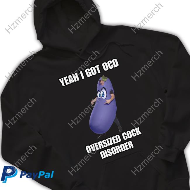 Yeah I Got Ocd Oversized Cock Disorder Eggplant T-Shirts Yeah I Got Ocd Oversized Cock Disorder Eggplant T-Shirts