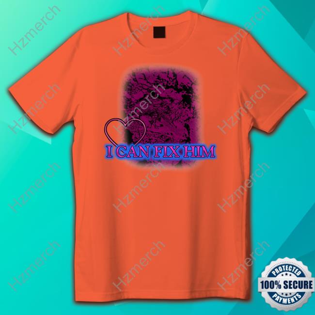 I Can Fix Him Custom Shirts Sadstreet Store