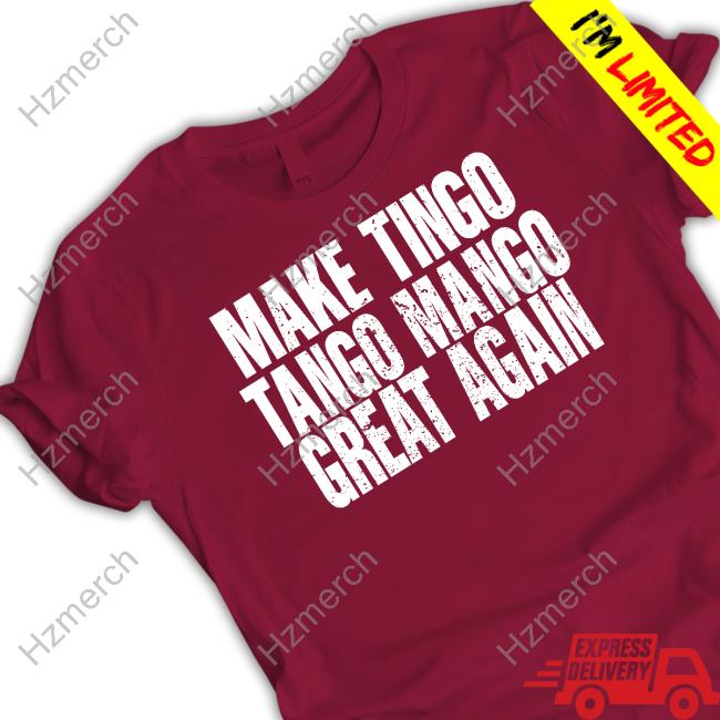 Reckless Patriot Gear Merch Make Tingo Tango Mango Great Again T-Shirt Reckless Patriot Gear Merch Make Tingo Tango Mango Great Again T-Shirt