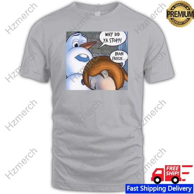 Why Did Ya Stop Brain Freeze Hoodie Why Did Ya Stop Brain Freeze Hoodie